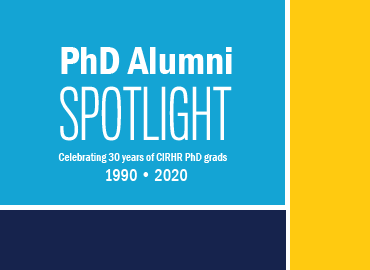 PhD Alumni Spotlight celebrating 30 years of CIRHR PhD grads 1990-2020