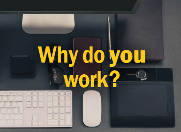 Why do you work? in yellow text over a photo of a computer workstation